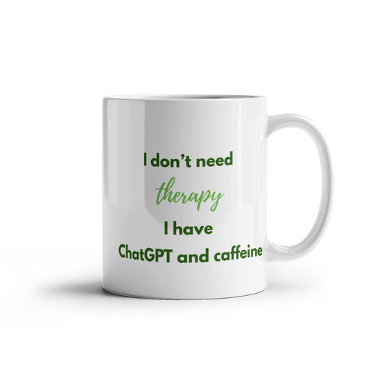 I Don't Need Therapy, I Have ChatGPT and Caffeine Coffee Mug (Forest Green)