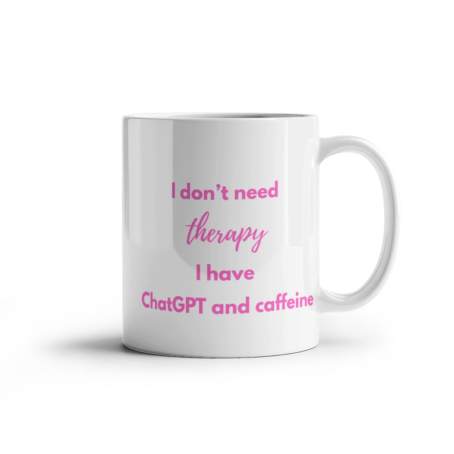 I Don't Need Therapy, I Have ChatGPT and Caffeine Coffee Mug (Pink)