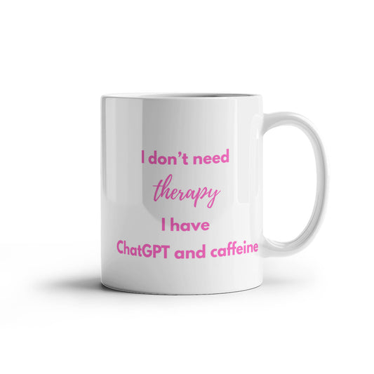 I Don't Need Therapy, I Have ChatGPT and Caffeine Coffee Mug (Pink)
