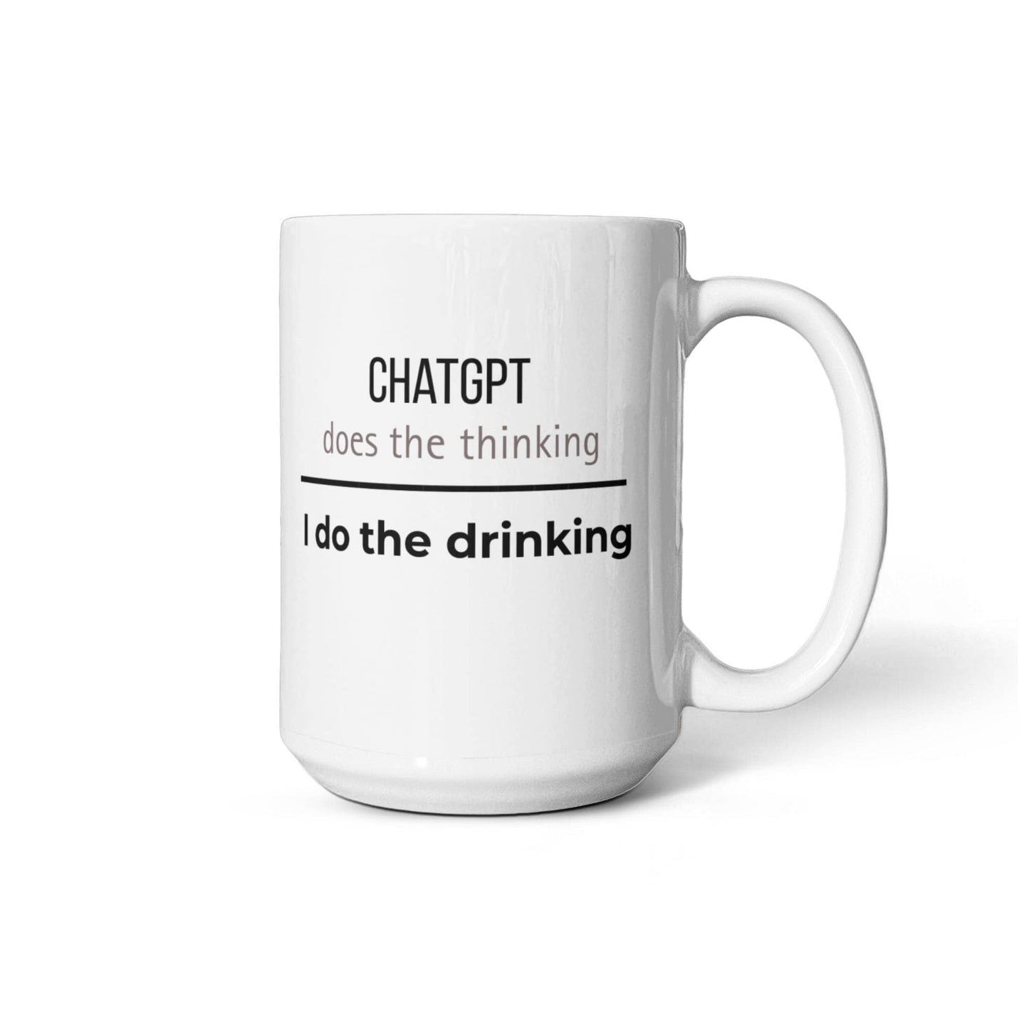 ChatGPT Does the Thinking - I do the Drinking (Black and Taupe)